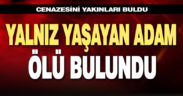 Yalnız yaşayan adam evinde ölü bulundu