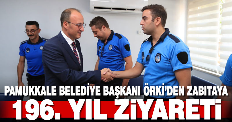 Başkan Örki, Zabıta Müdürlüğü’nü ziyaret etti