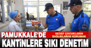 Pamukkale’de okul kantinleri denetleniyor