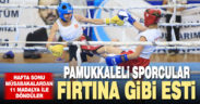 Pamukkaleli sporcular fırtına gibi esti