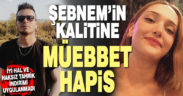 Şebnem Şirin’in katili Furkan Zıbıncı’ya müebbet hapis