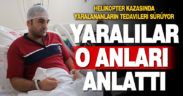 Denizli’deki helikopter kazasında yaralananların tedavisi sürüyor