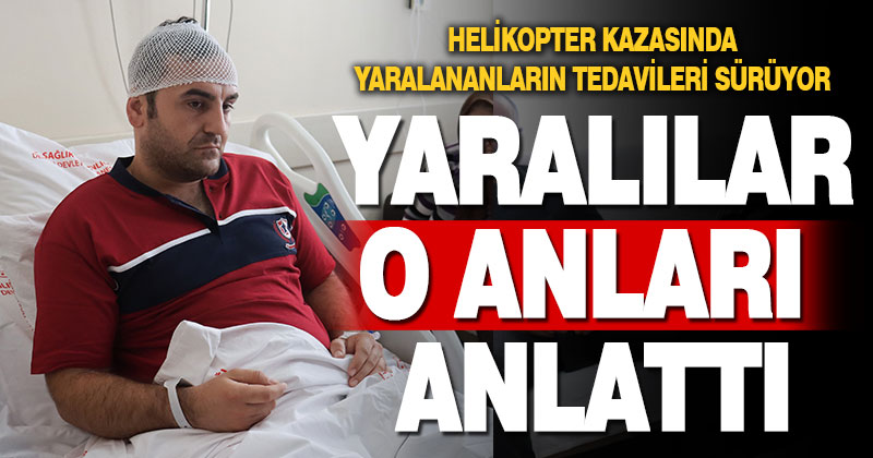 Denizli’deki helikopter kazasında yaralananların tedavisi sürüyor