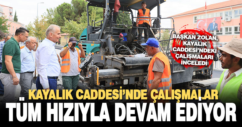 Kayalık Caddesi’nde çalışmalar tüm hızıyla devam ediyor