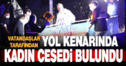 Denizli’de yol kenarında kadın cesedi bulundu