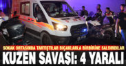 Topraklık’taki kuzen kavgası kanlı bitti: 4 kişi yaralandı