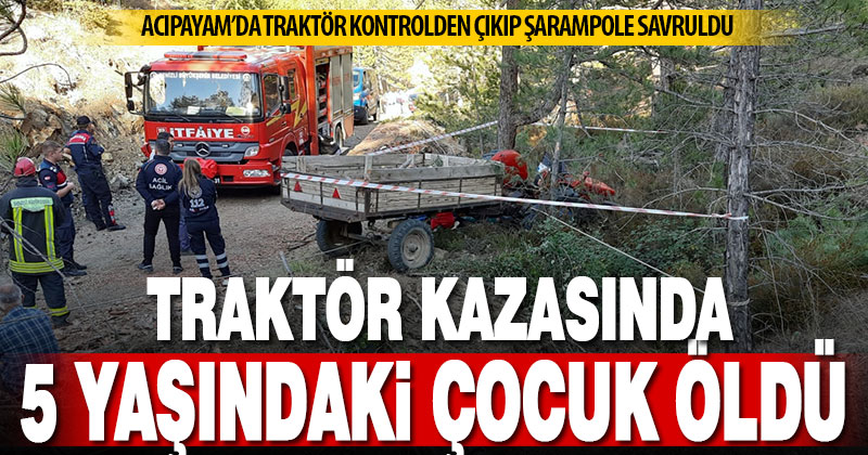 Acıpayam’daki traktör kazasında 5 yaşındaki çocuk öldü