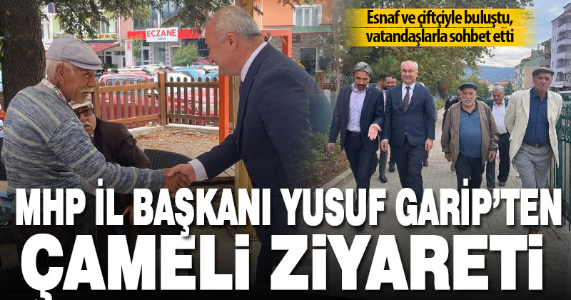 MHP İl Başkanı Garip’ten Çameli ziyareti