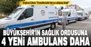 Büyükşehir’in sağlık ordusuna 4 yeni ambulans daha katıldı