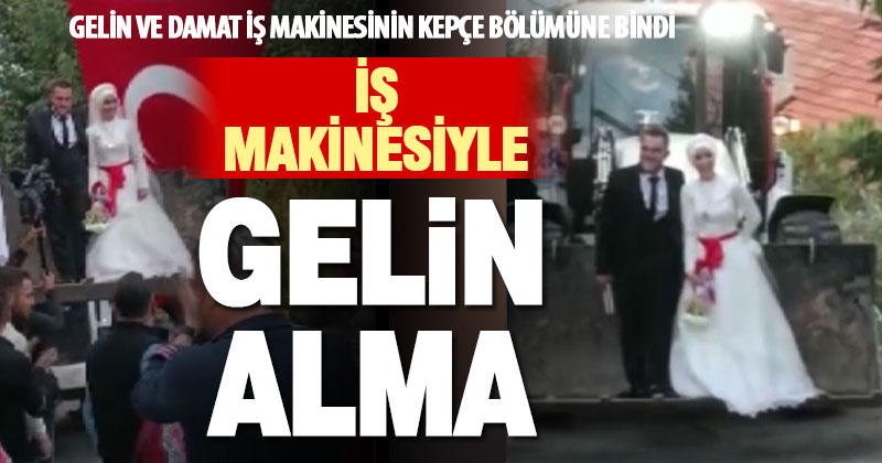 Kepçe operatörü damat, gelini baba evinden kepçeyle aldı