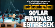 Büyükşehir PAÜ’de 90’lar fırtınası estirecek