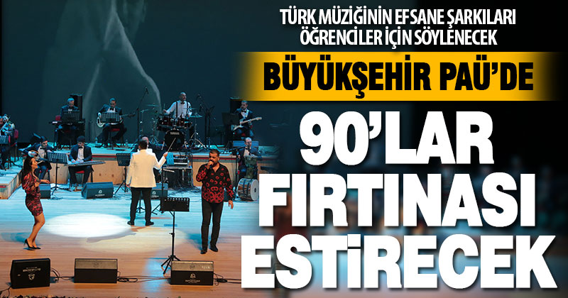 Büyükşehir PAÜ’de 90’lar fırtınası estirecek