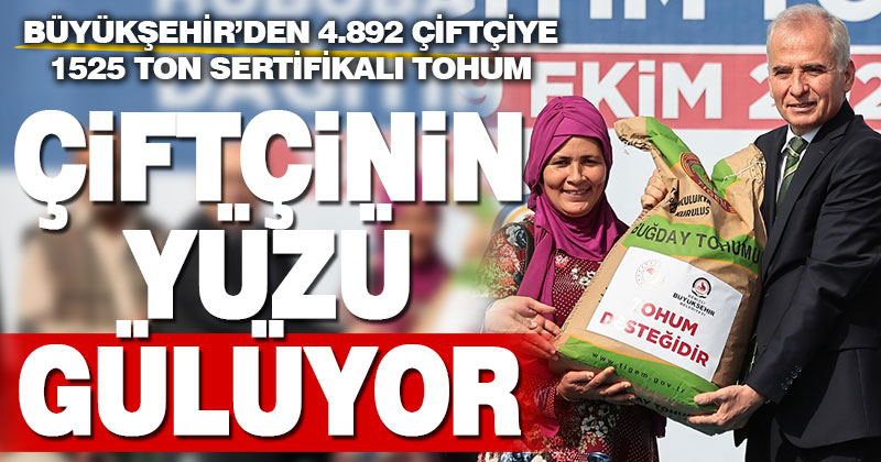 Büyükşehir’den 4.892 çiftçiye 1525 ton sertifikalı tohum