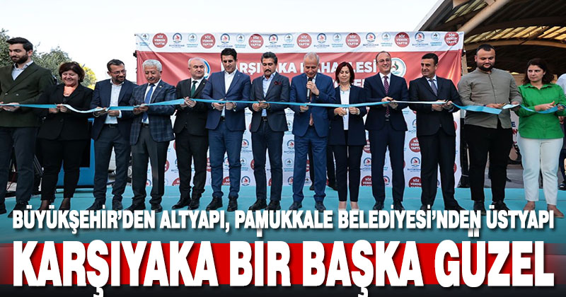 Karşayaka’ya Büyükşehir’den altyapı, Pamukkale Belediyesinden üstyapı