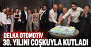 DELKA Otomotiv, 30. kuruluş yıldönümünü coşkuyla kutladı