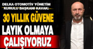 Delka Otomotiv Yönetim Kurulu Başkanı Kavak: 30 yıllık güvene layık olmaya çalışıyoruz