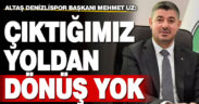 Altaş Denizlispor Başkanı Mehmet Uz: Çıktığımız yoldan geri dönüş yok