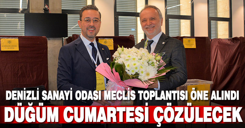 Denizli Sanayi Odası’nda düğüm cumartesi günü çözülecek