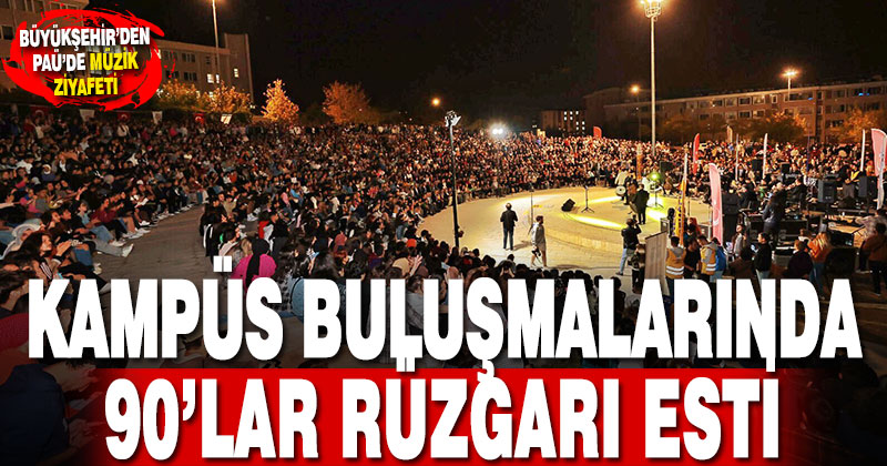 Büyükşehir’den PAÜ’de müzik ziyafeti. 90’lar rüzgarı esti