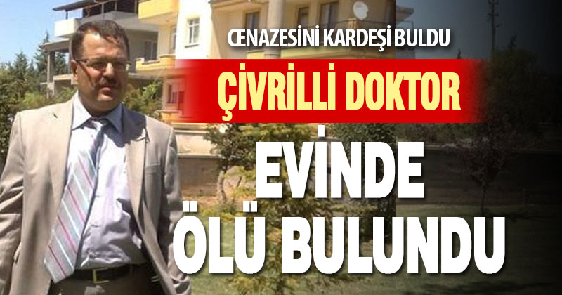 Çivrilli doktor evinde ölü bulundu