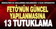 14 ilde düzenlenen FETÖ operasyonunda 13 zanlı tutuklandı