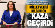 AK Parti Denizli Milletvekili Nilgün Ök, Afyonkarahisar’da trafik kazasında yaralandı
