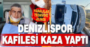 Denizlispor kafilesi Afyon’da kazaya karıştı