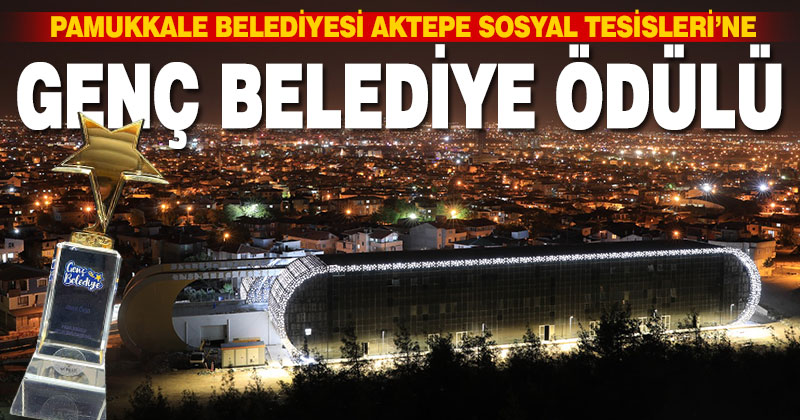 Pamukkale Belediyesi Aktepe Sosyal Tesisleri’ne ödül