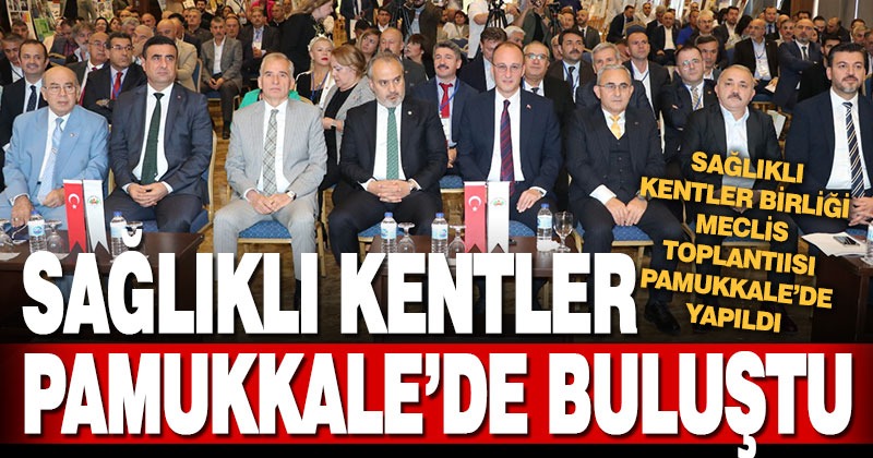 Sağlıklı Kentler Birliği Olağan Meclis Toplantısı Denizli’de yapıldı