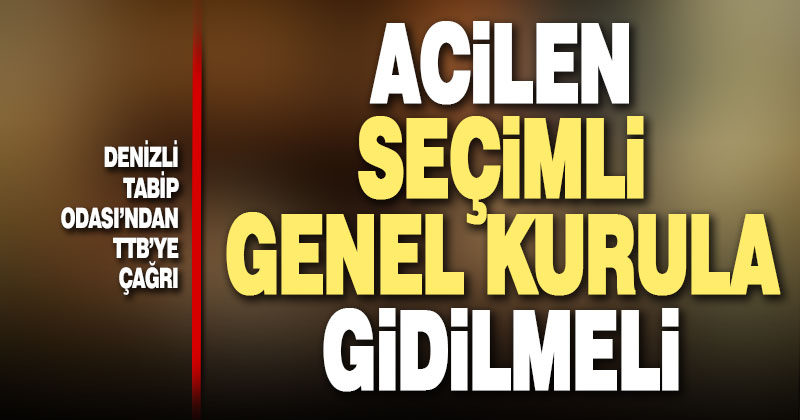 Denizli Tabip Odası’ndan TTB’ye seçimli genel kurul çağrısı