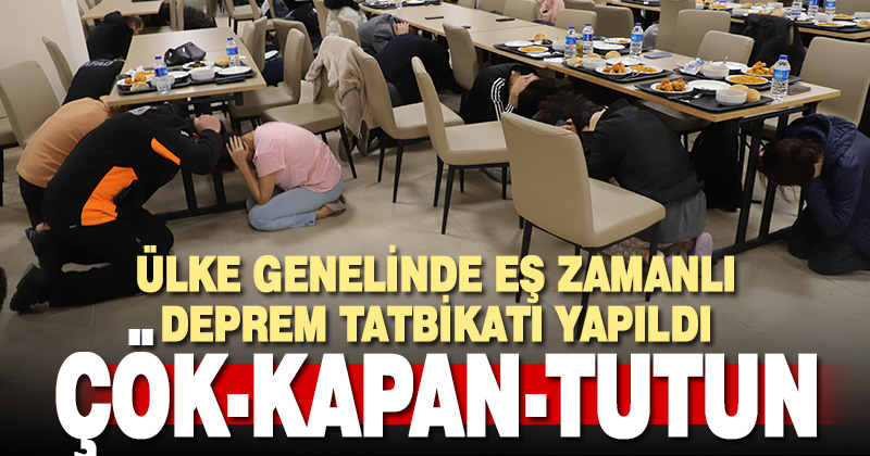 Türkiye genelinde “Çök Kapan Tutun” tatbikatı yapıldı