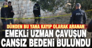 Kayıp olarak aranan emekli uzman çavuşun cansız bedeni bulundu