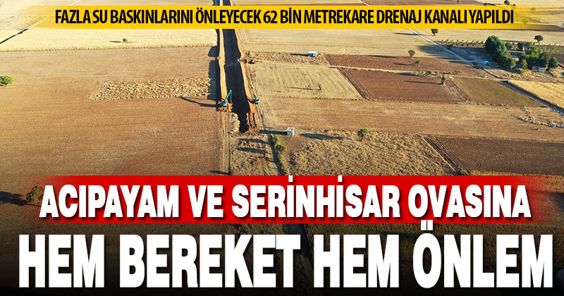 DSİ’den Acıpayam ve Serinhisar ovasına su baskınlarına karşı drenaj kanalı