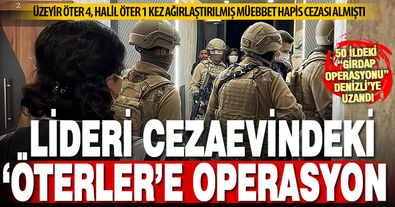 50 ildeki operasyon Denizli’ye sıçradı: Yıllar sonra ‘Öterler’ baskını
