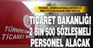 Ticaret Bakanlığı 2 bin 500 sözleşmeli personel alacak