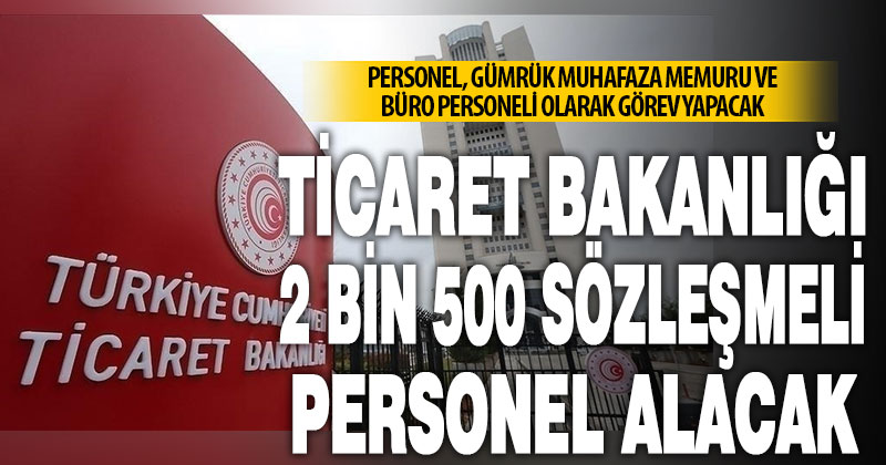 Ticaret Bakanlığı 2 bin 500 sözleşmeli personel alacak