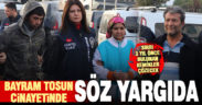 Bayram Tosun cinayetinin zanlısı 3 kişi adliyeye sevk edildi