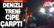 Denizli’ye gelen tren cipe çarptı: Sürücü öldü