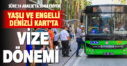 Yaşlı ve Engelli Denizli Kart’ta vize dönemi