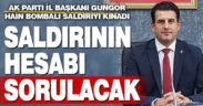 Güngör: Devletimiz bunun hesabını soracak
