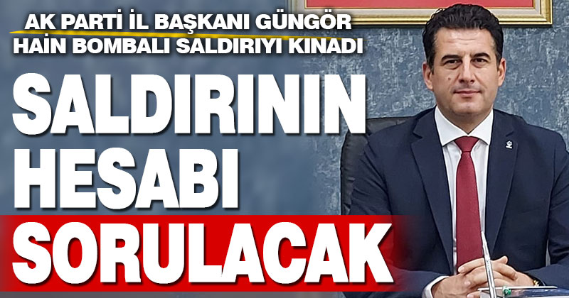Güngör: Devletimiz bunun hesabını soracak