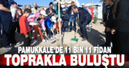 Pamukkale’de 11 bin 11 fidan toprakla buluştu