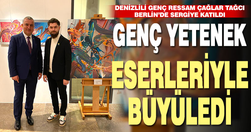 Denizlili genç ressam Çağlar Tağcı, Berlin’de sergiye katıldı