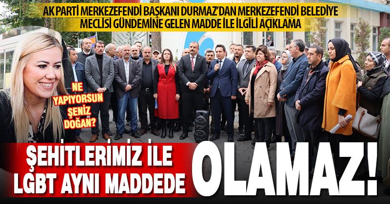 Merkezefendi’de Ak Parti ve MHP’den “şehitler ile LGBT aynı maddede olamaz” tepkisi
