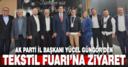 AK Parti İl Başkanı Güngör, tekstil fuarını ziyaret etti
