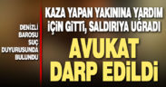 Kaza geçiren yakınına yargın için giden avukat darp edildi