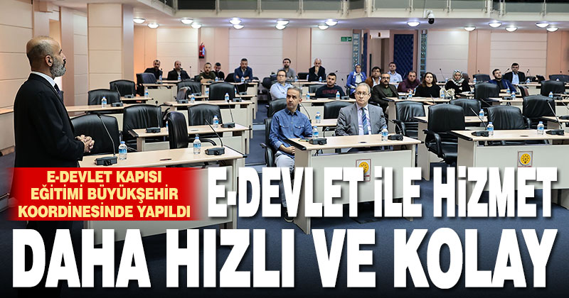E-Devlet Kapısı eğitimi Büyükşehir koordinesinde yapıldı