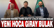 Giray Bulak Denizlispor’da. Tecrübeli hoca ile 1.5 yıllık sözleşme imzalandı