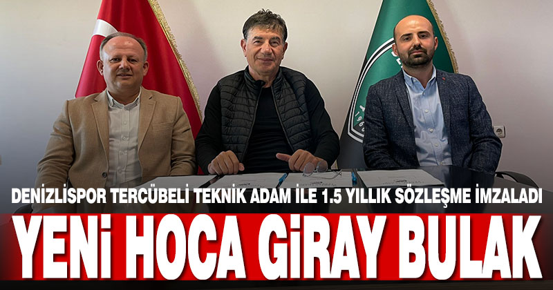 Giray Bulak Denizlispor’da. Tecrübeli hoca ile 1.5 yıllık sözleşme imzalandı