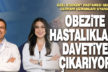 Özel Egekent Hastanesi Genel Cerrahi Uzmanları uyardı: Obezite hastalıklara davetiye çıkarıyor